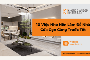 10 Việc Nhỏ Nên Làm Để Nhà Cửa Gọn Gàng Trước Tết