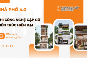 Nhà Phố 4.0 - Khi Công Nghệ Gặp Gỡ Kiến Trúc Hiện Đại
