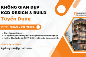 Tuyển Dụng Nhân Viên Media | Không Gian Đẹp - KGD Design & Build