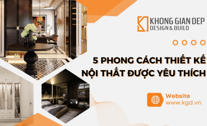 5 Phong Cách Thiết Kế Nội Thất Được Yêu Thích - Và Làm Sao Áp Dụng Vào Nhà Bạn