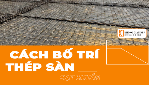 Cách Bố Trí Thép Sàn Đạt Chuẩn 