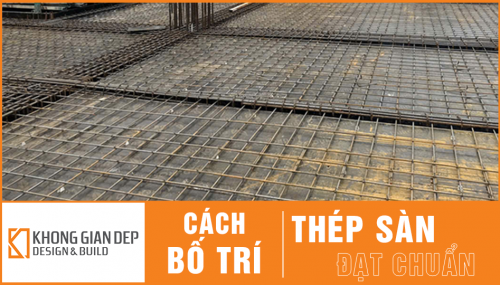 Cách Bố Trí Thép Sàn Đạt Chuẩn 