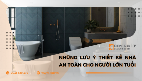 Những lưu ý thiết kế nhà an toàn cho người lớn tuổi