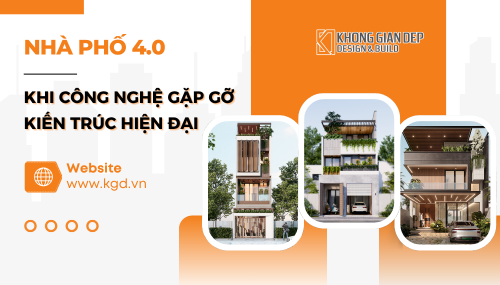 Nhà Phố 4.0 - Khi Công Nghệ Gặp Gỡ Kiến Trúc Hiện Đại