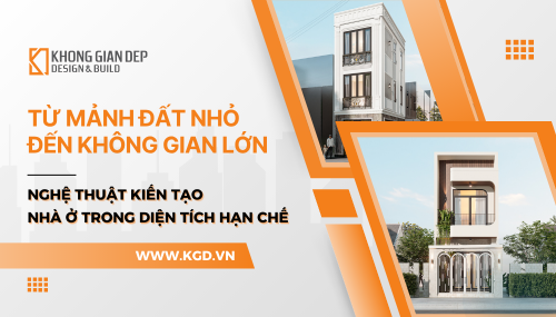 Từ Mảnh Đất Nhỏ Đến Không Gian Lớn: Nghệ Thuật Kiến Tạo Nhà Ở Trong Diện Tích Hạn Chế
