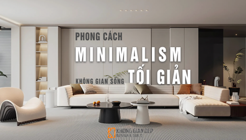 Phong Cách Thiết Kế Minimalism - Chủ Nghĩa Tối Giản Không Gian Sống