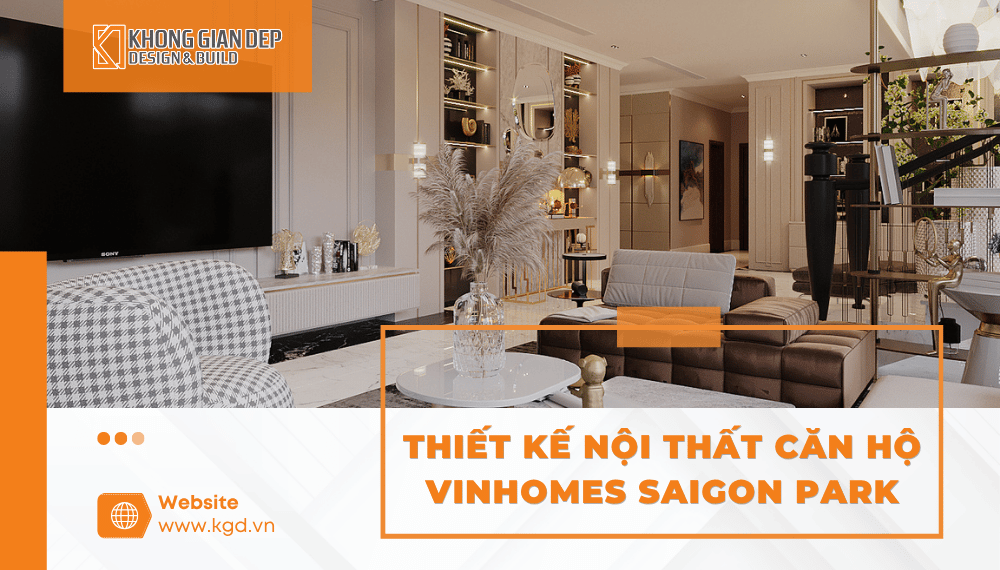 Thiết Kế Nội Thất Căn Hộ Vinhomes Saigon Park Hóc Môn